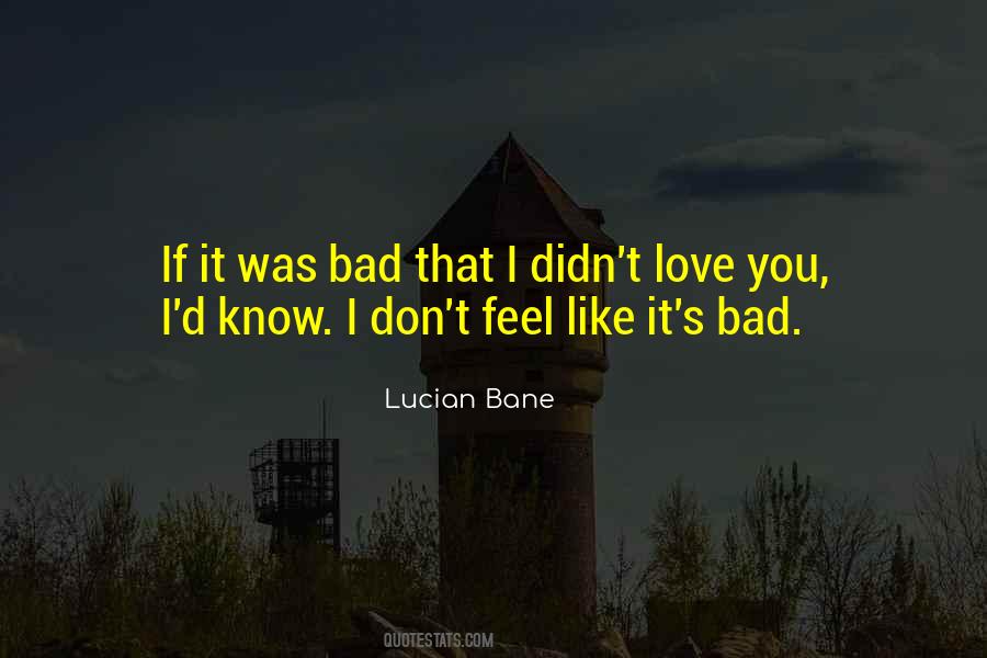 Feel Bad Love Quotes #1795886