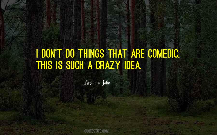 I Do Crazy Things Quotes #469269