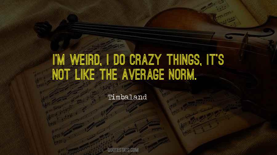 I Do Crazy Things Quotes #514049