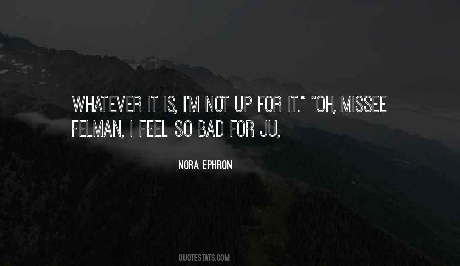 Feel So Bad Quotes #1393710