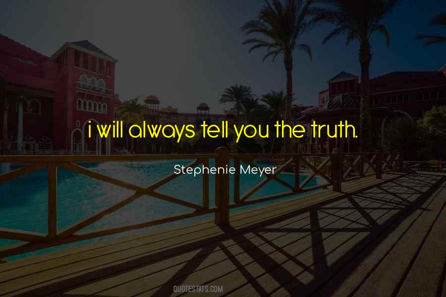 Tell You The Truth Quotes #1043740