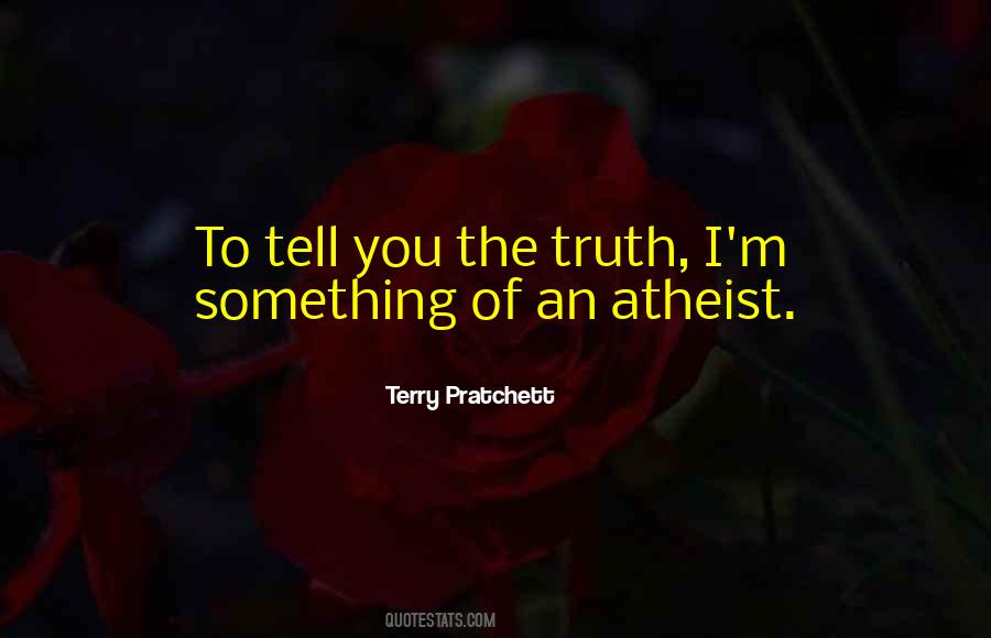 Tell You The Truth Quotes #1468666