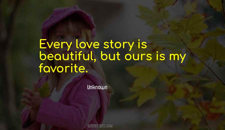 Every Love Story Is Beautiful But Ours Quotes