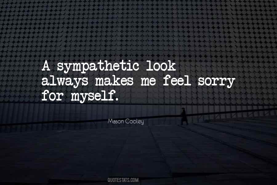 Feel Sorry For Me Quotes #186965