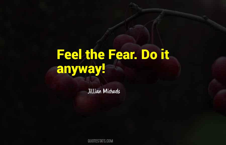 Feel The Fear Quotes #1323485