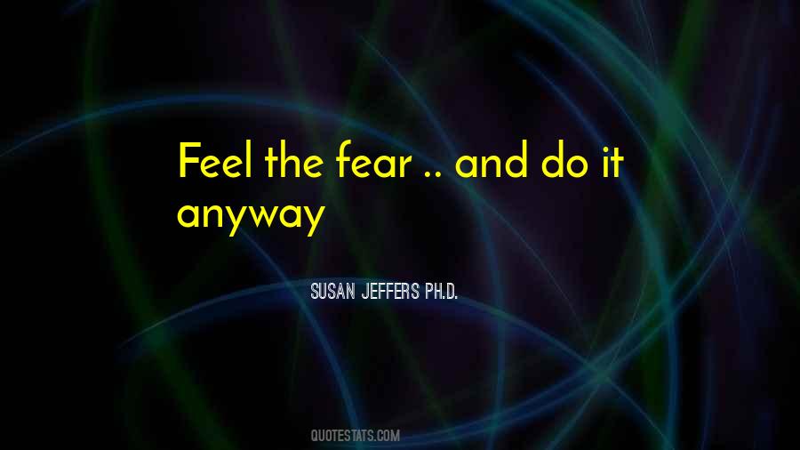 Feel The Fear Quotes #1588295