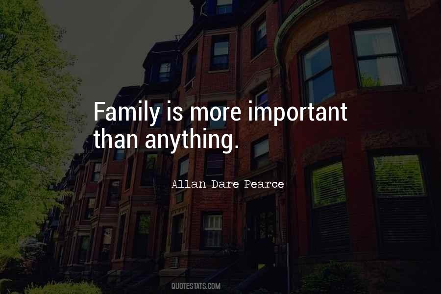 Family Is More Important Than Anything Quotes #459359