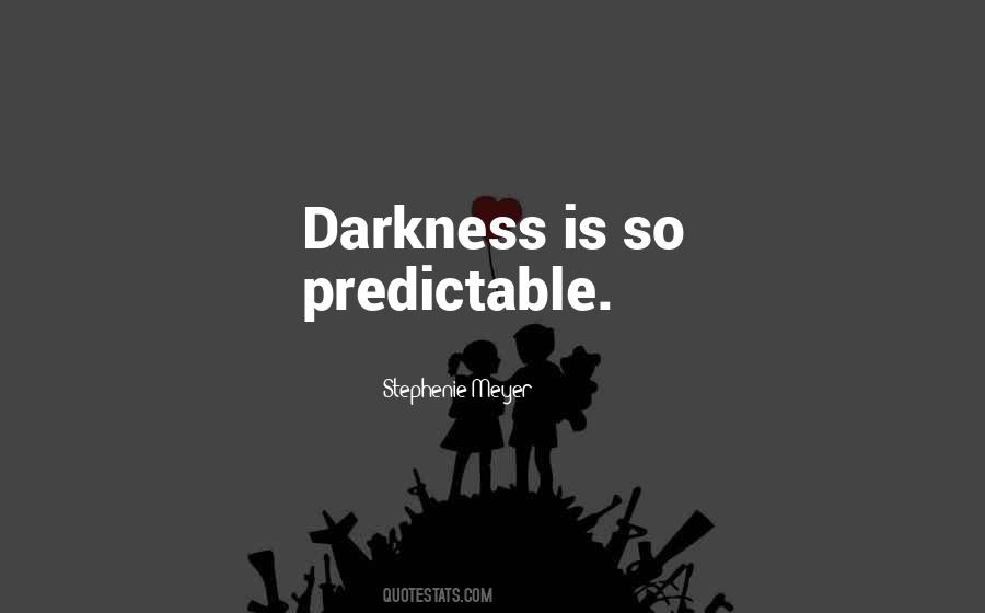 The Only Thing Predictable Quotes #21263