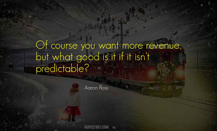 The Only Thing Predictable Quotes #414582