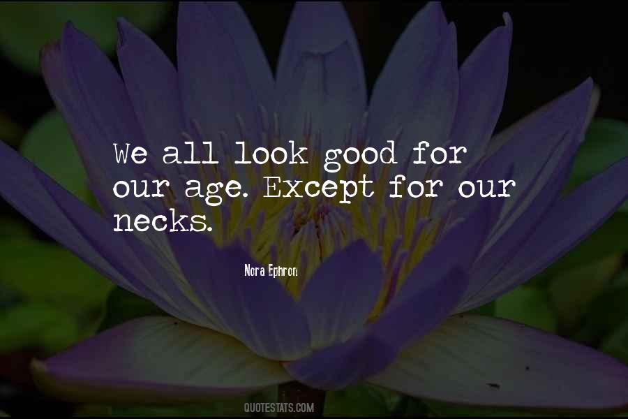 I Look Good For My Age Quotes #129551