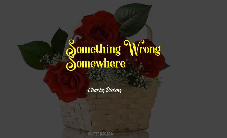Something Wrong Somewhere Quotes #664326