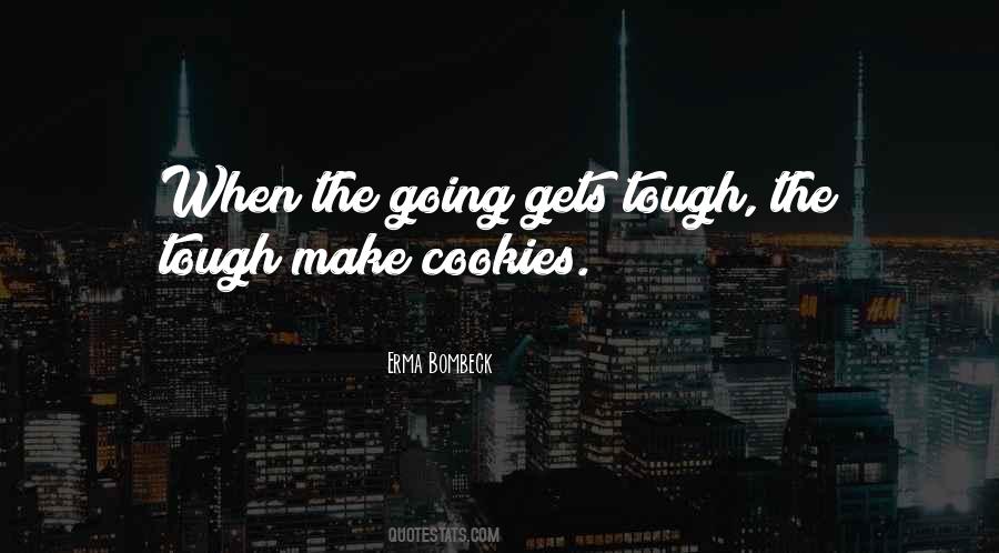 When The Going Gets Tough The Tough Quotes #1233468