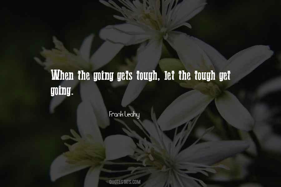 When The Going Gets Tough The Tough Quotes #789252