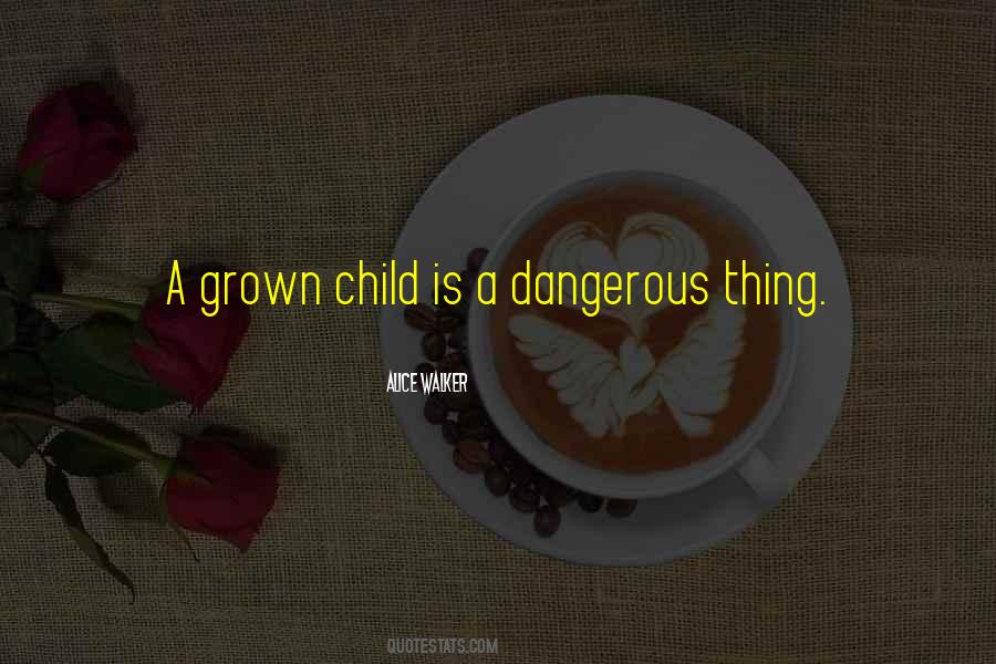 Quotes About A Dangerous Thing #837142