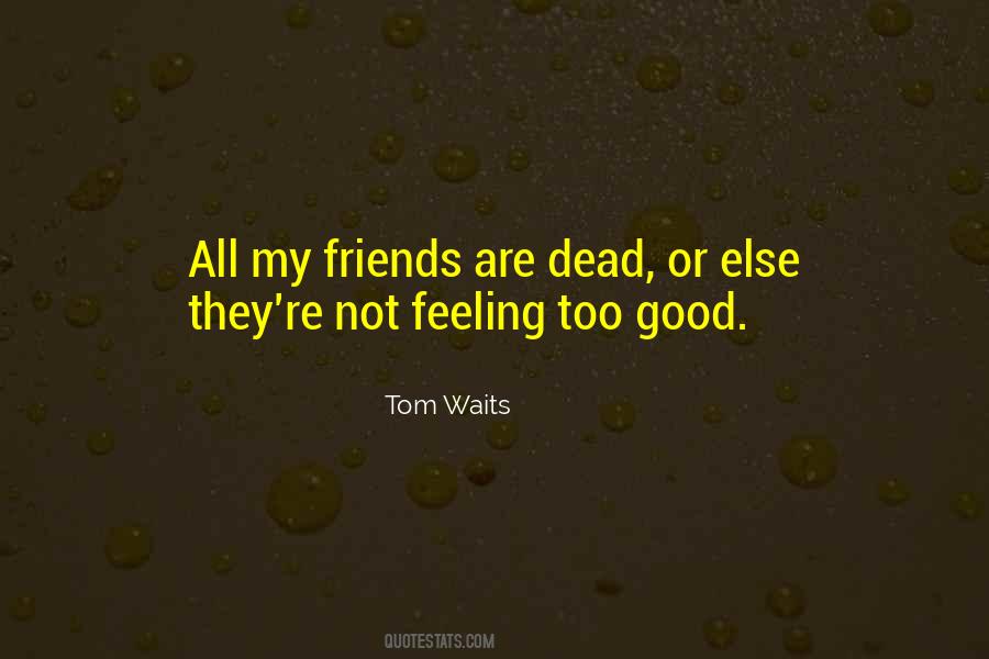 Feeling Too Good Quotes #31990