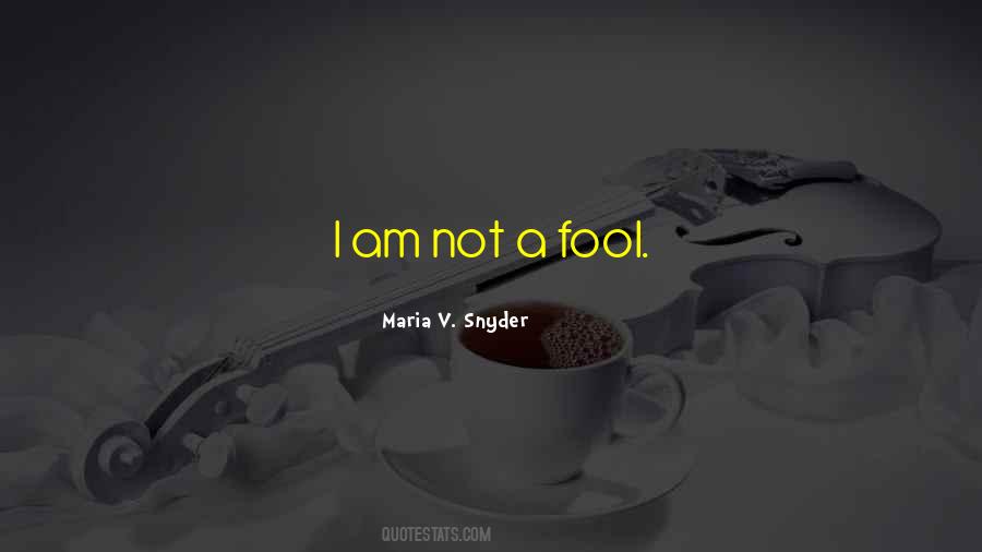 I Am Not A Fool Quotes #1289083