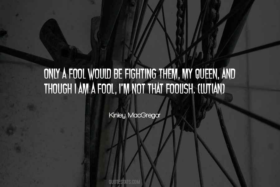 I Am Not A Fool Quotes #1542852