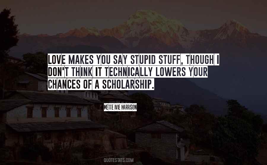 Love Makes You Do Stupid Things Quotes #1818657