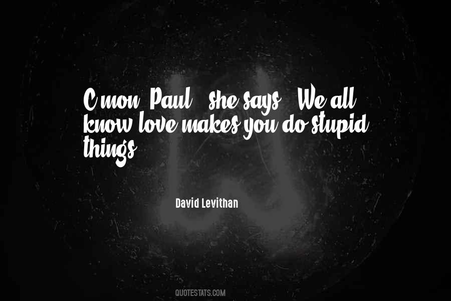 Love Makes You Do Stupid Things Quotes #973009