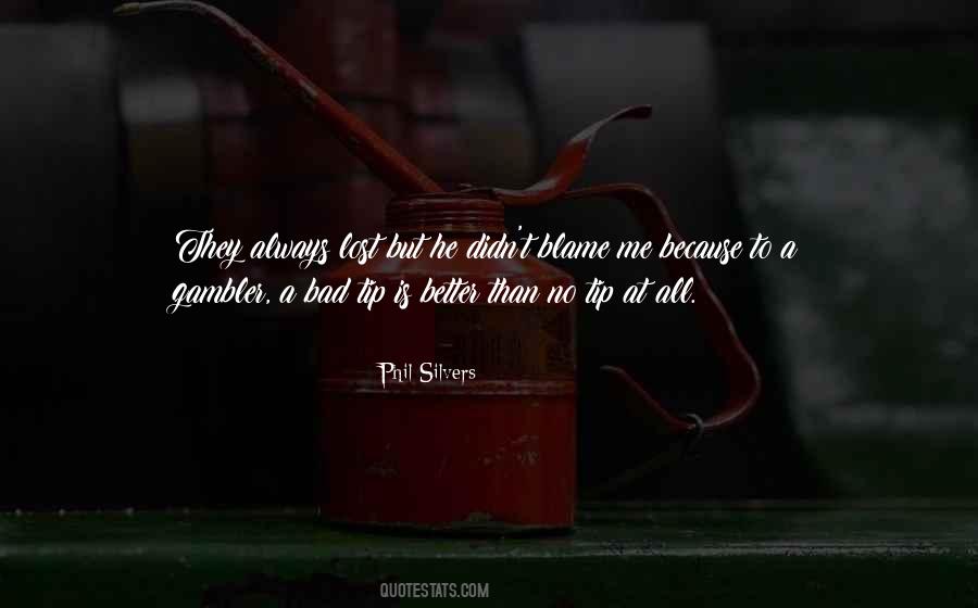 Always Blame Me Quotes #1274709