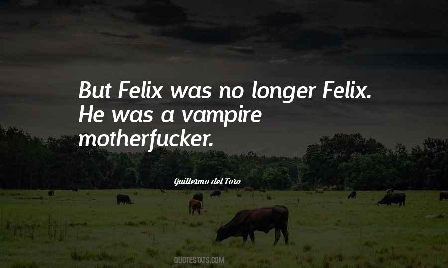 Felix Quotes #1139150