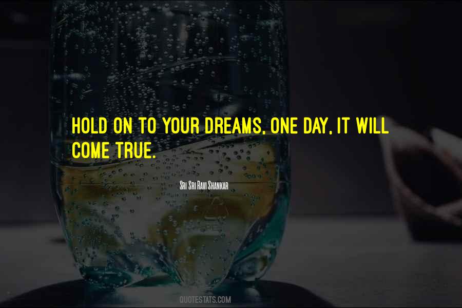 One Day All My Dreams Come True Quotes #732465