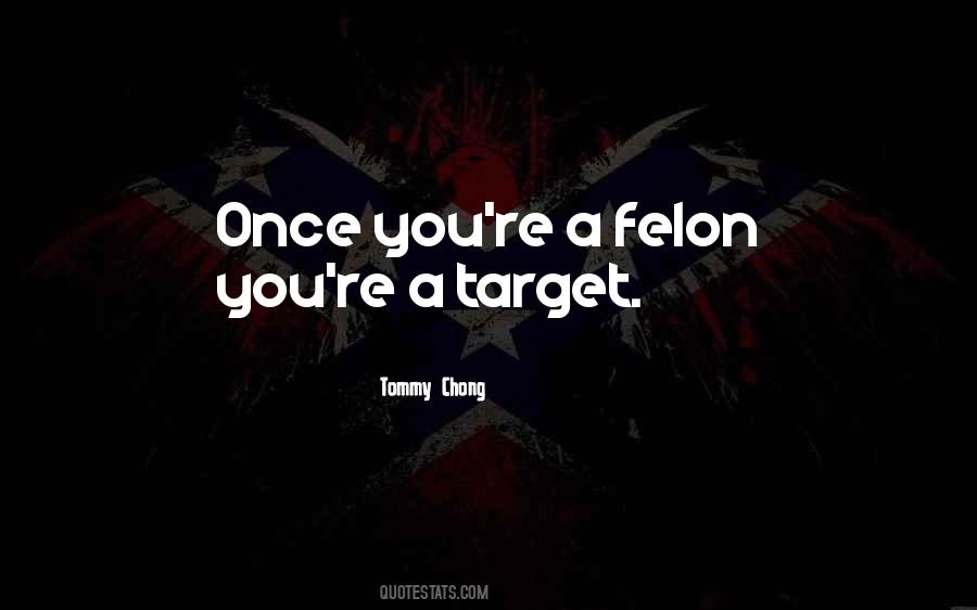 Felon Quotes #1653957