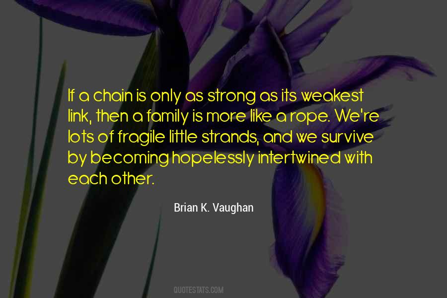 You Are Only As Strong As Your Weakest Link Quotes #1382337