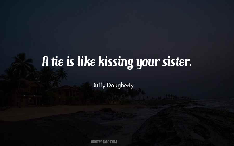 A Tie Is Like Kissing Your Sister Quotes #1560945 A Tie Is Like Kissing Your Sister Quotes #1560945