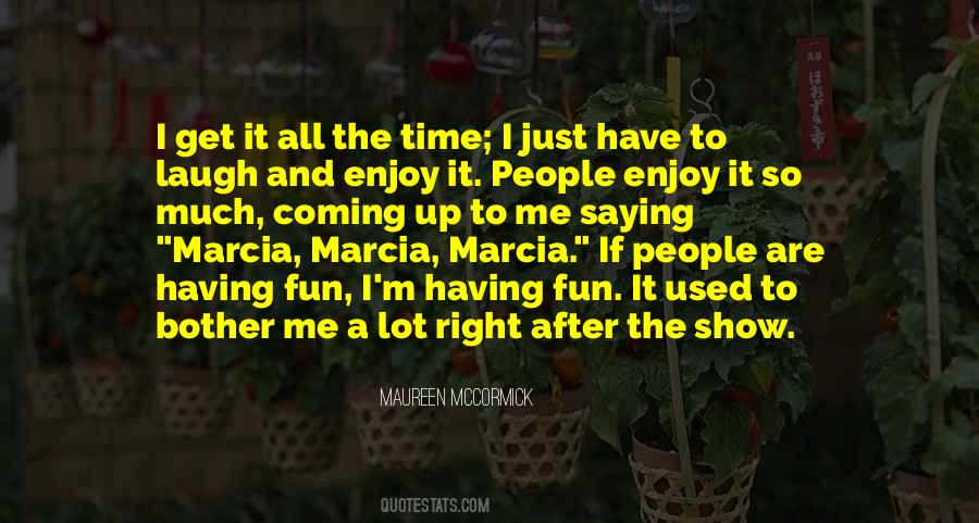 Laugh And Have Fun Quotes #1486858