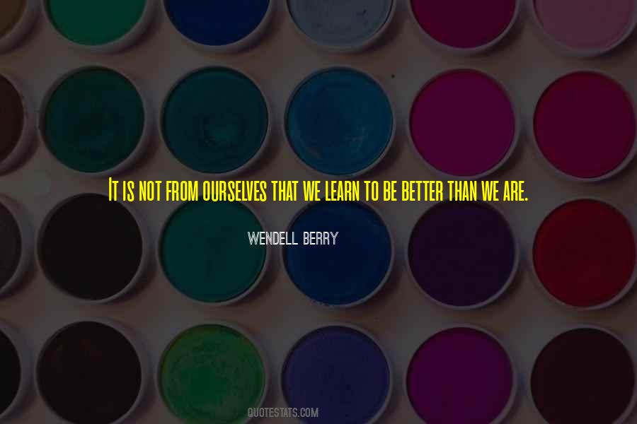 Learn To Be Better Quotes #1155910