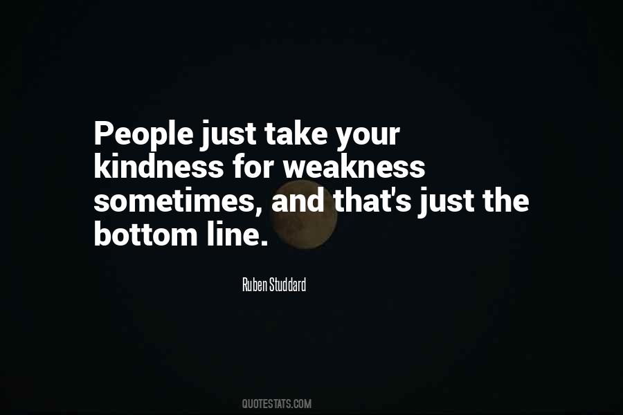 Take Kindness For Weakness Quotes #474584