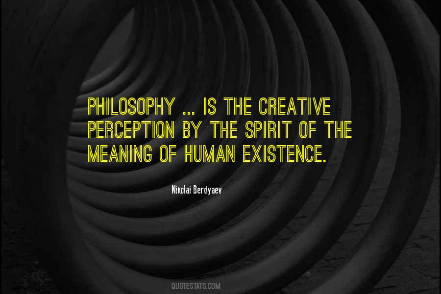 The Meaning Of Human Existence Quotes #1607088