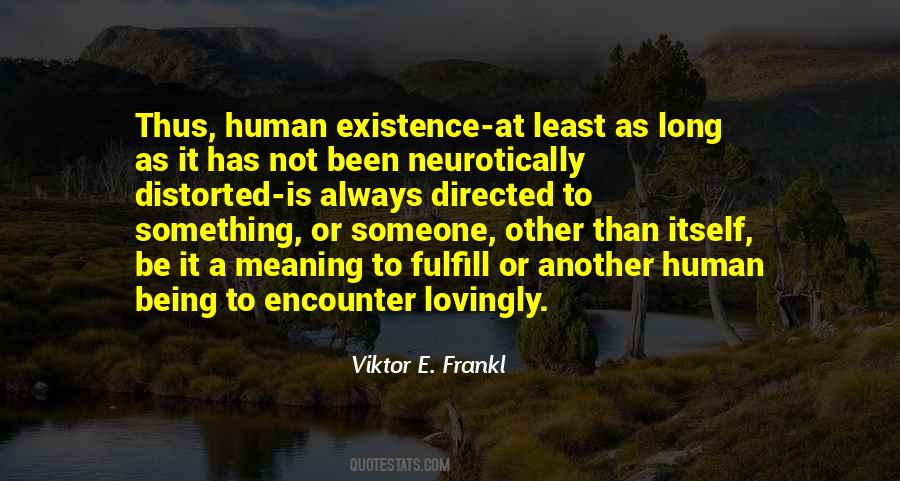 The Meaning Of Human Existence Quotes #1787054