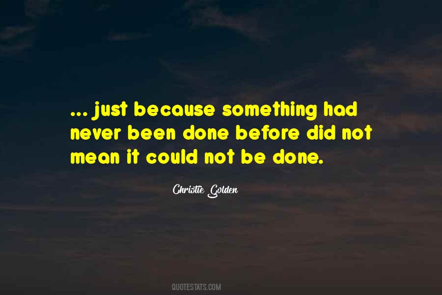 Never Been Done Before Quotes #1516264