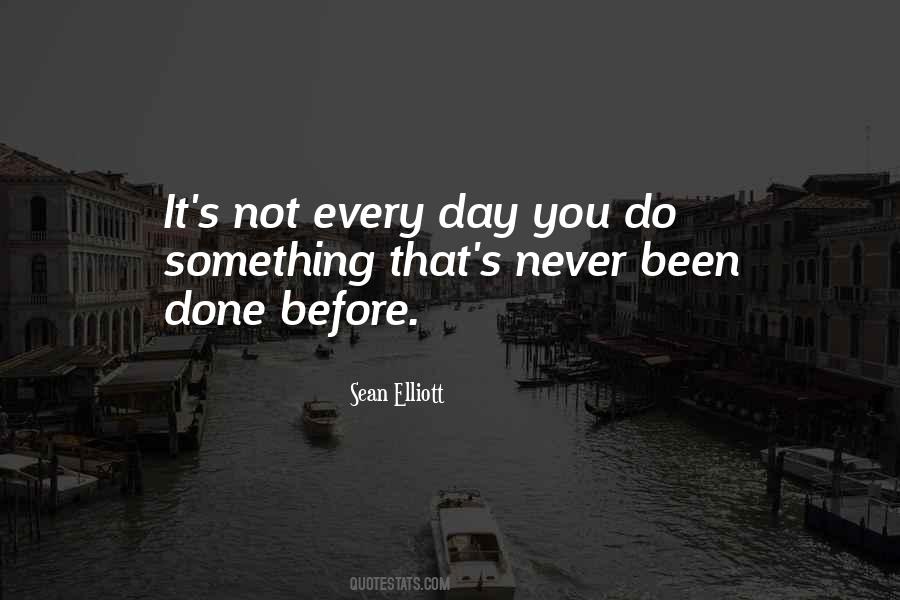 Never Been Done Before Quotes #1809349