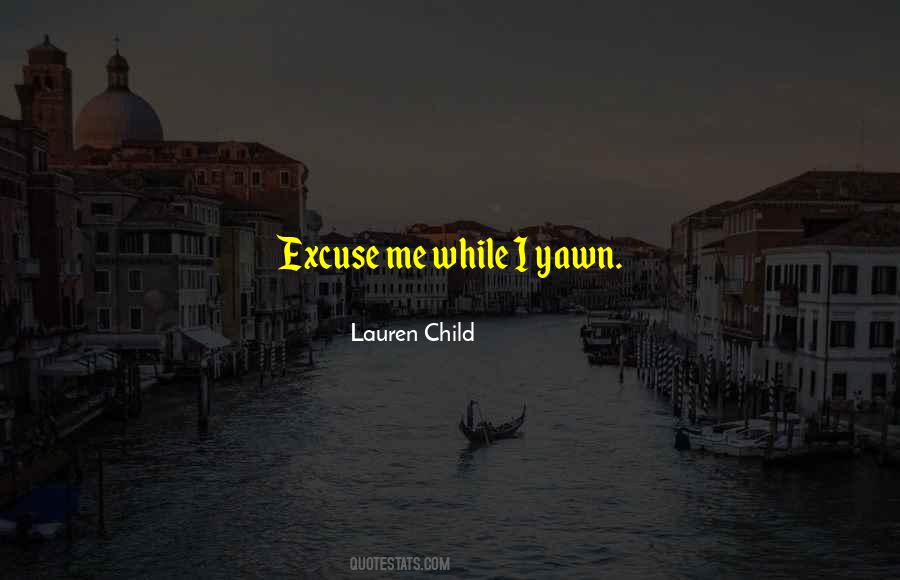 Excuse Me While I Quotes #1301208
