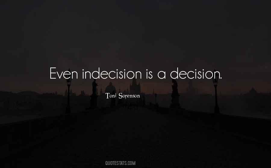 Indecision Is A Decision Quotes #1132069