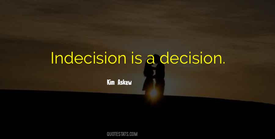 Indecision Is A Decision Quotes #1606368