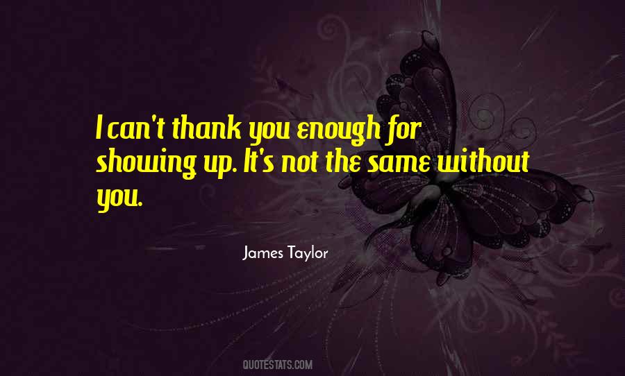 Not The Same Without You Quotes #1000459