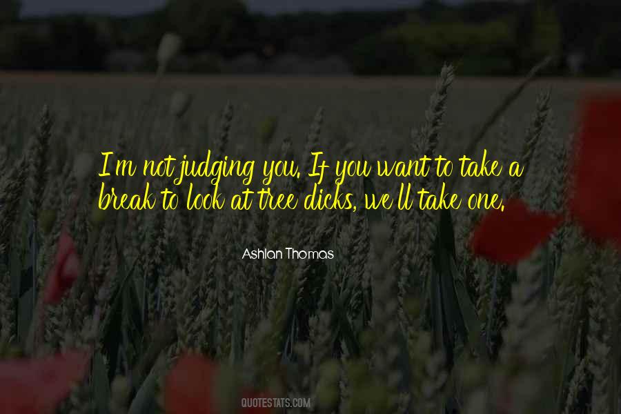 Want A Break Quotes #1070382