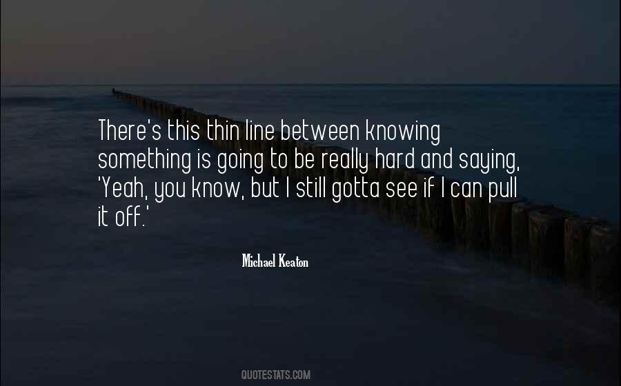 There Is Thin Line Between Quotes #407931