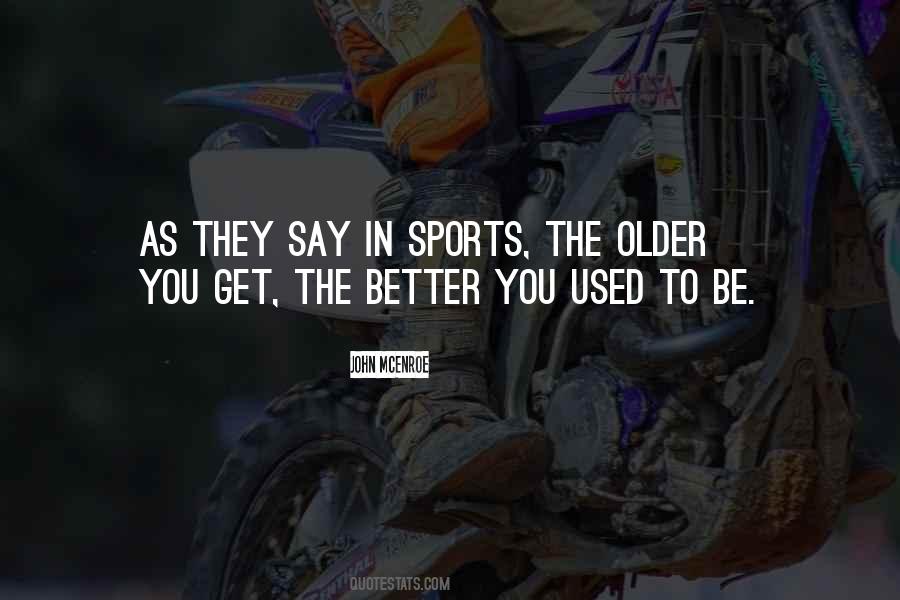 The Older The Better Quotes #1129697