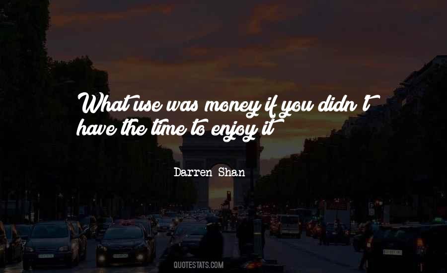 Enjoy The Life You Have Quotes #1197413