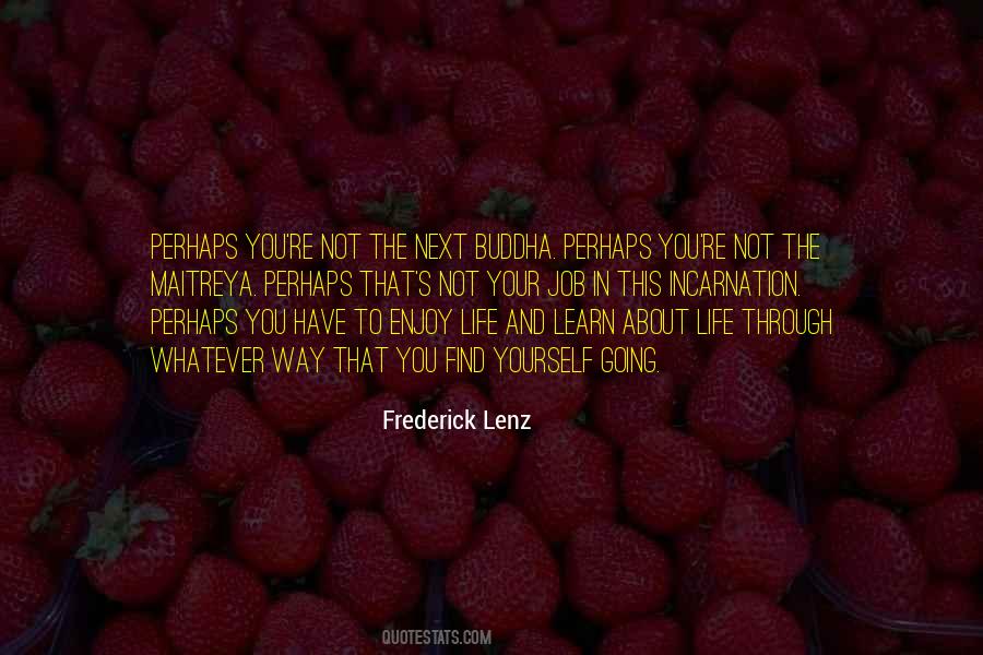 Enjoy The Life You Have Quotes #1222942