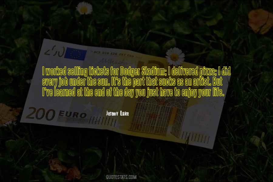 Enjoy The Life You Have Quotes #1644416