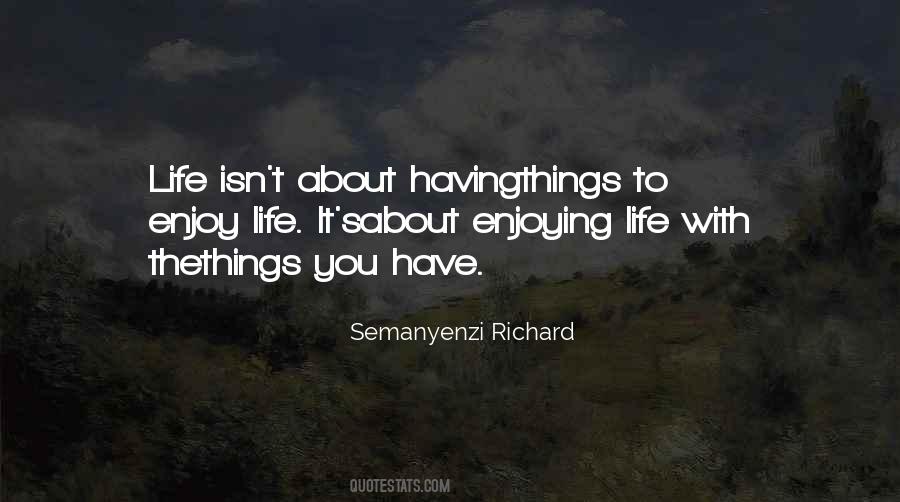 Enjoy The Life You Have Quotes #470429