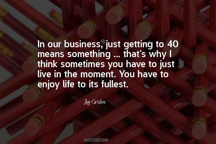 Enjoy The Life You Have Quotes #737451