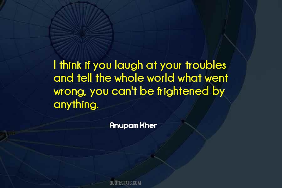 I Laugh At You Quotes #233683