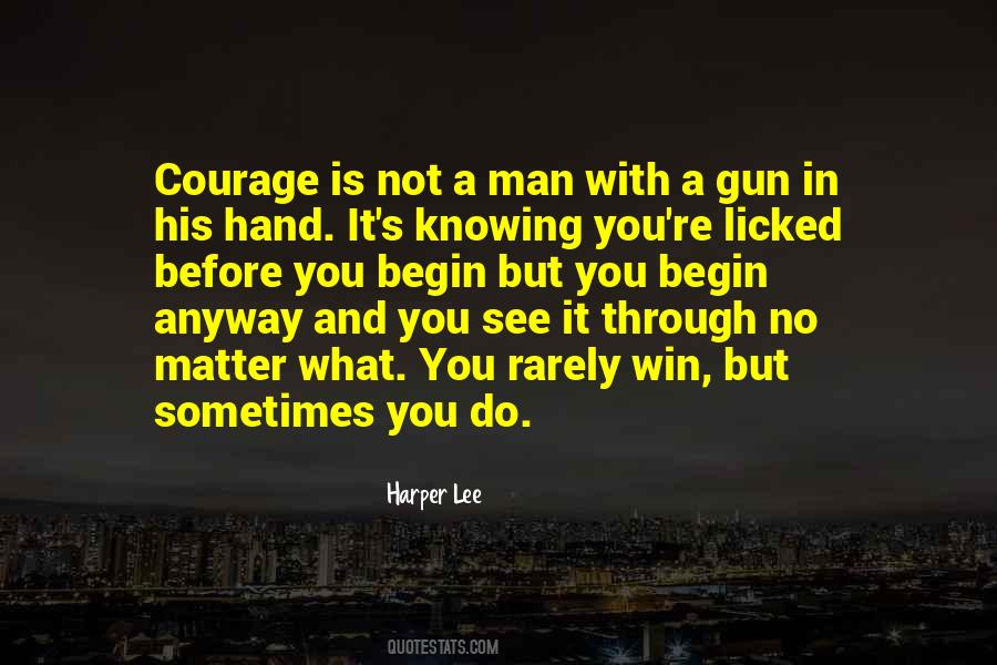 Courage Is Not A Man With A Gun Quotes #1505504